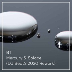 BT- Mercury & Solace- (DJ Beat2 2020 Rework Bootleg)