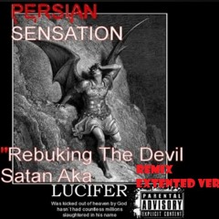 PERSIAN SENSATION -END TIMES |GLORY 2 JESUS CHRIST[Rebuking the devil Aka Lucifer]REMIX E.VERSION