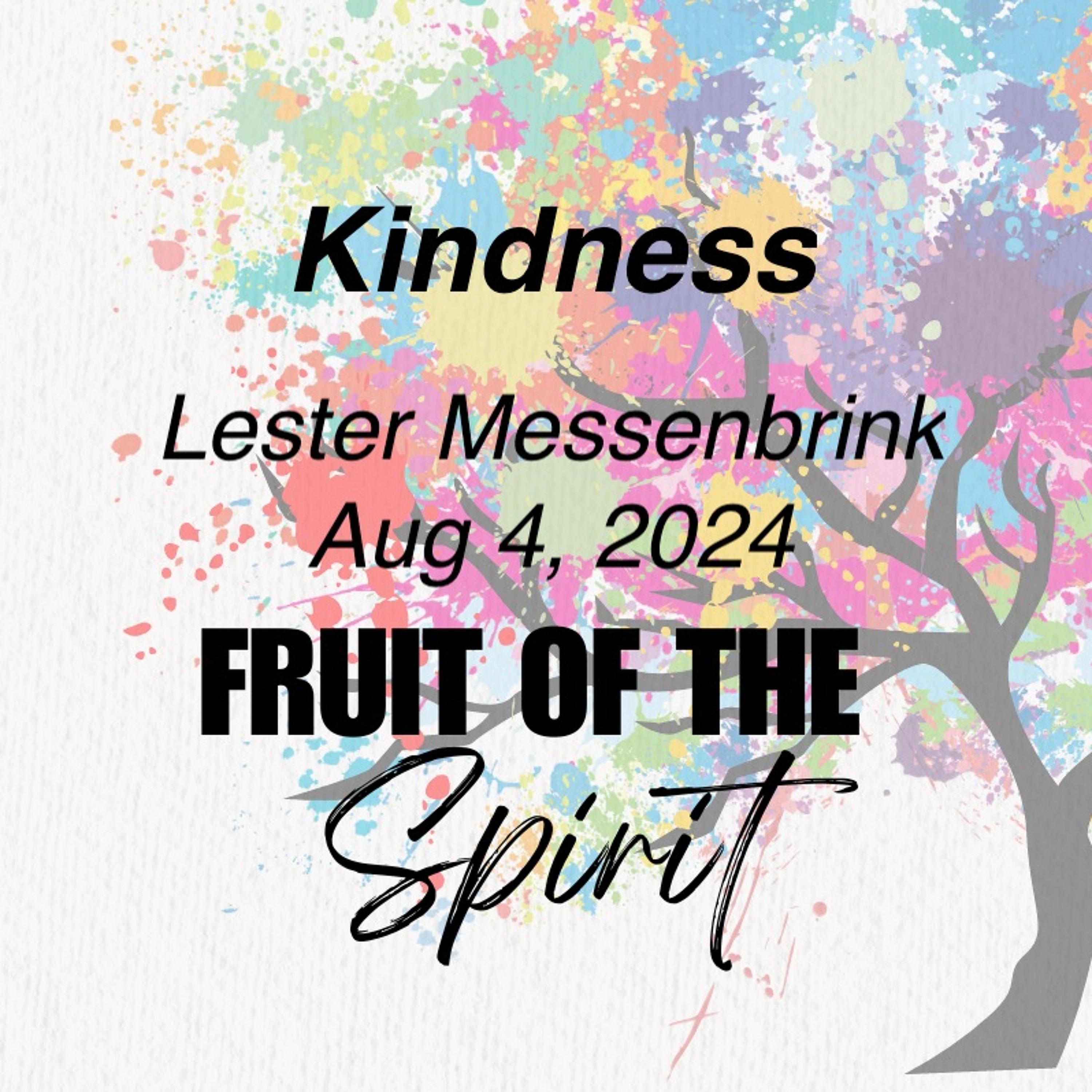 Aug 4/24 | Fruit of the Spirit - Kindness | Lester Messenbrink episode artwork