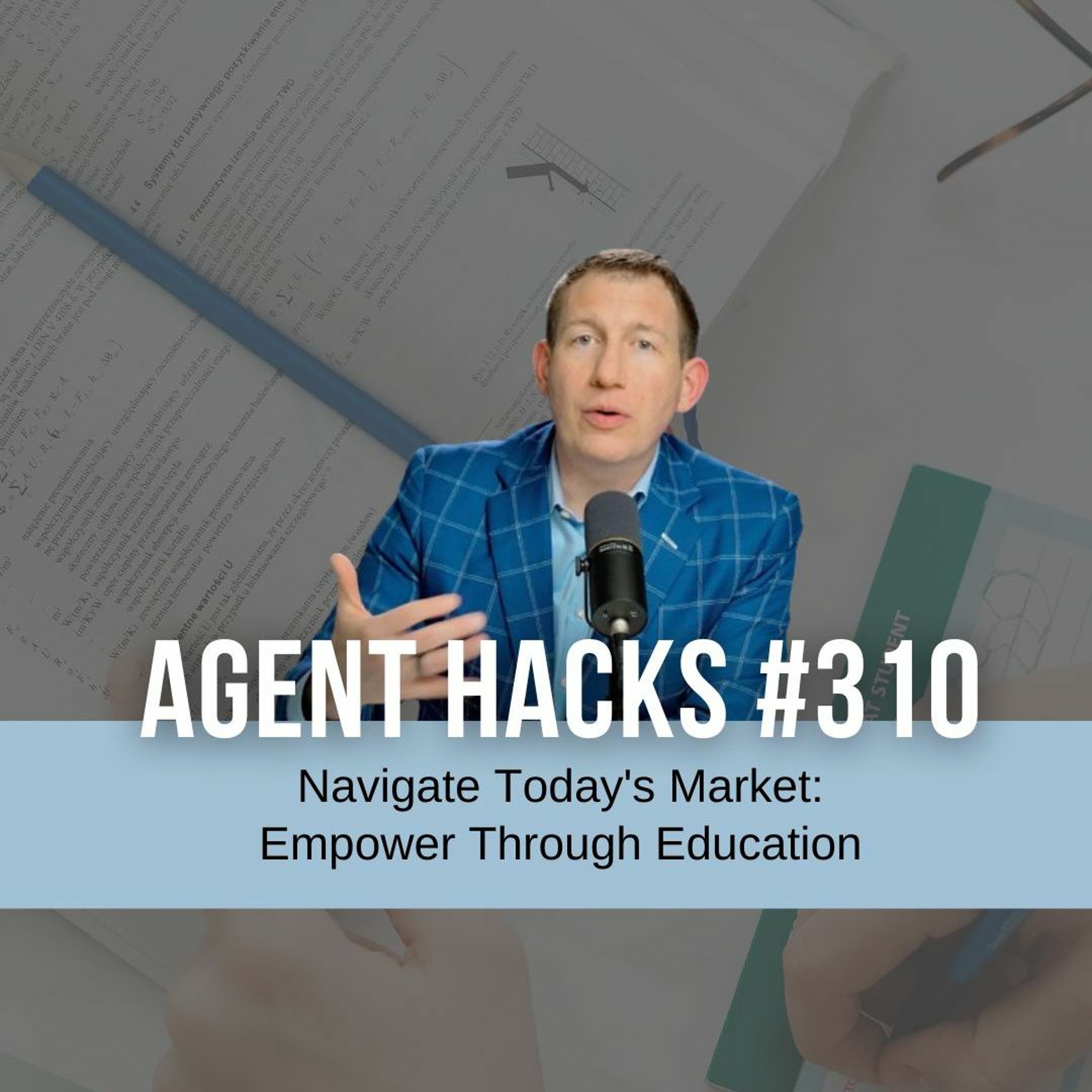 Navigate Today's Market: Empower Through Education - Agent Hacks 310 episode artwork