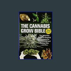 Read^^ 💖 The Cannabis Grow Bible: The Definitive Guide to Growing Marijuana for Recreational and M