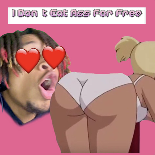 I Don't Eat Ass For Free (meme song)