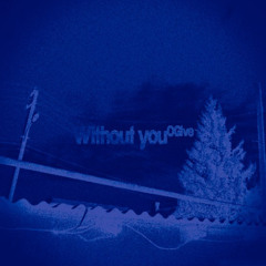 Without you