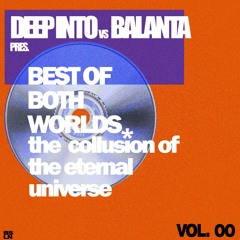 DEEP INTO vs BALANTA pres. BEST OF BOTH WORLDS: "The Collusion of the Eternal Universe"