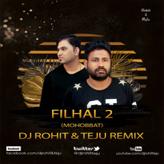 Filhaal2 Mohabbat - BPraak - Dj Rohit & Teju Remix
