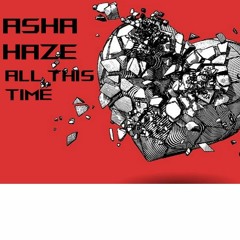 UK SONG WRITER ASHA HAZE .ALL THIS TIME