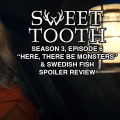 Sweet Tooth, S3E6 Recap: "Here, There Be Monsters" + Swedish Fish