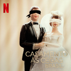 Casamento às Cegas (from the Netflix Series “Love Is Blind - Brasil”)