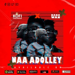 Kofi Daeshaun - Naa Adolley ft Nana Wan