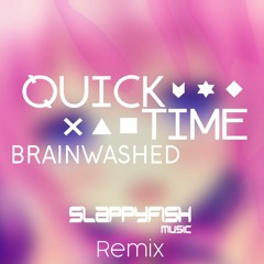 Quicktime - Brainwashed (Slappyfish Remix)