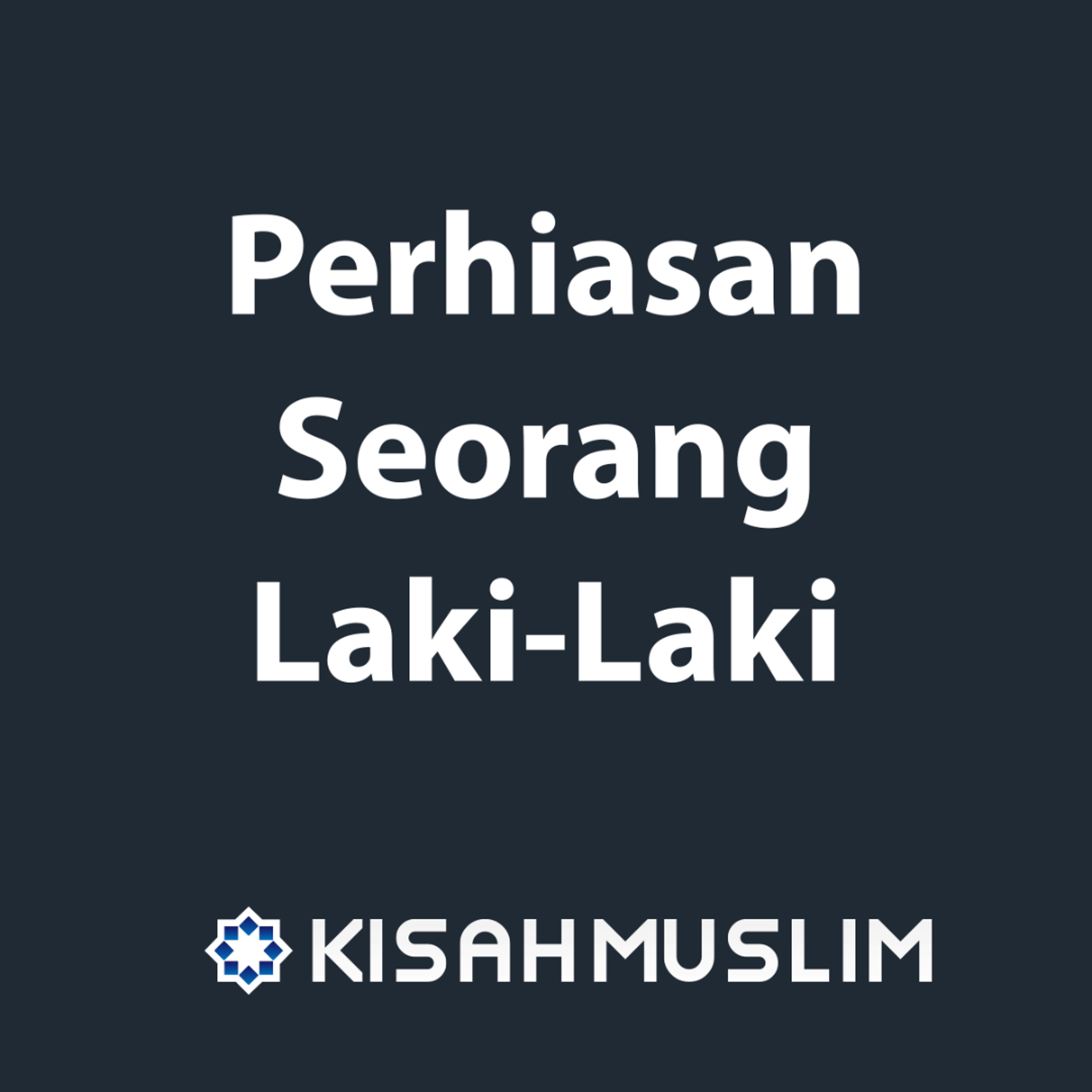 Kisah Muslim: Perhiasan Seorang Laki-Laki episode artwork
