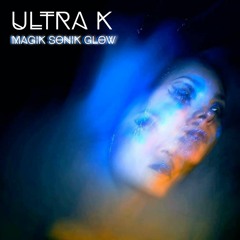 MagiK SoniK GloW - ULTRA K