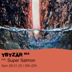Ybyzär #24 - Super Salmon -  28/01/2023