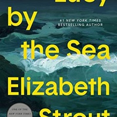 [Get] EBOOK 💖 Lucy by the Sea: A Novel by  Elizabeth Strout [PDF EBOOK EPUB KINDLE]