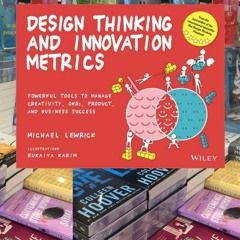(Read) [PDF/EPUB] Design Thinking and Innovation Metrics: Powerful Tools to Manage Creativity, OKRs,