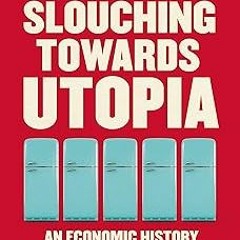~Read~[PDF] Slouching Towards Utopia: An Economic History of the Twentieth Century - J. Bradfor