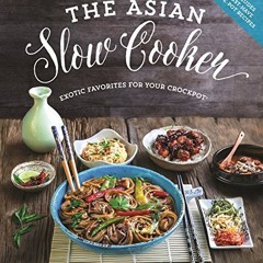 READING ONLINE BOOK Kwok. K: The Asian Slow Cooker: Exotic Favorites for Your Crockpot