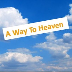 A  Way To Heaven