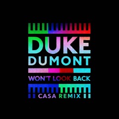 Duke Dumont - Won't Look Back (CASA Remix) (FULL TRACK VIA FREE DOWNLOAD)