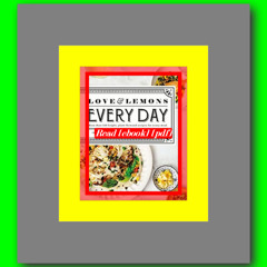 Love and Lemons Every Day More than 100 Bright  Plant-Forward Recipes for Every Meal A Cookbook  by