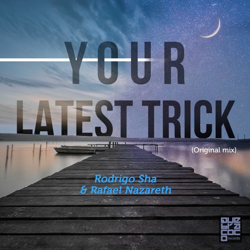 Your Latest Trick - Rodrigo Sha &  Rafael Nazareth