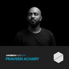 Juicebox Radio 069 - Praveen Achary