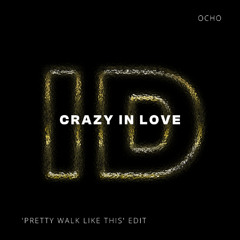 Crazy In Love (Ocho 'Pretty Walk Like This' Intro ID by Rivoli Open Format Rmk Edit)