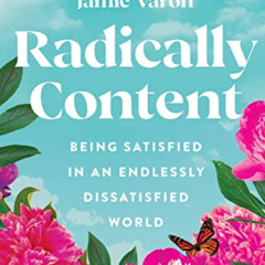 DOWNLOAD PDF 💞 Radically Content: Being Satisfied in an Endlessly Dissatisfied World