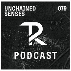 UNCHAINED SENSES: Podcast Set 079