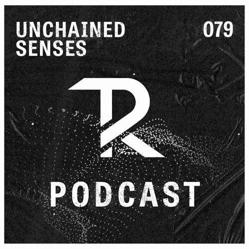 UNCHAINED SENSES: Podcast Set 079