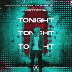 ALEMA, NCPTN & Young Jae - Tonight (SPLIZZ & SLORAX Remix)