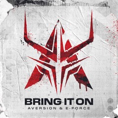 Aversion & E-Force - Bring It On [OUT NOW]
