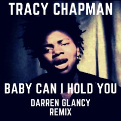 Tracy Chapman - Baby Can I Hold You(Darren Glancy Remix)Wip