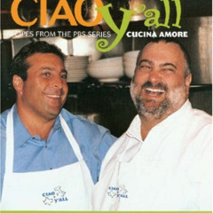 FREE EPUB 📮 Ciao Yall: Recipes from the PBS Series Cucina Amore by  Johnny Carrabba