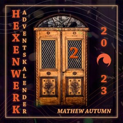 Hexenwerk Adventskalender 2023 - Mathew Autumn