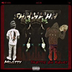 SkøttieØnKøurt X Mdotty "SHHHHHH"