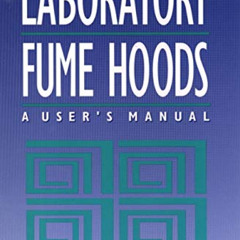 [DOWNLOAD] KINDLE 🎯 Laboratory Fume Hoods: A User's Manual by  G. Thomas Saunders EB
