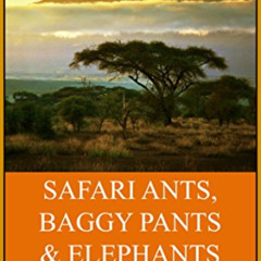 GET EBOOK 📍 Safari Ants, Baggy Pants And Elephants: A Kenyan Odyssey by  Susie Kelly