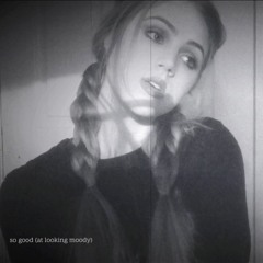 so good (at looking moody)