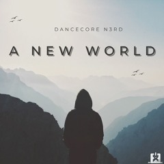Dancecore N3rd - A New World (ALBUM PROMO MINI-MIX) ★ OUT NOW! JETZT ERHÄLTLICH!