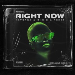 Right Now - Rihanna (Kavorka & CHRIS A Remix) [Exclusive Intro]
