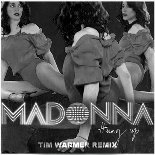 Stream MADONNA - HUNG UP (Tim Warmer Remix) FREE DOWNLOAD by TIM