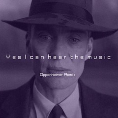 Yes I Can Hear The Music - Oppenheimer Ambient Remix