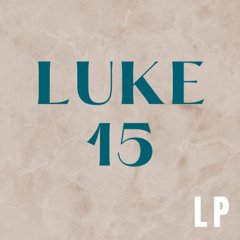 Luke 15 - 3/24/2024