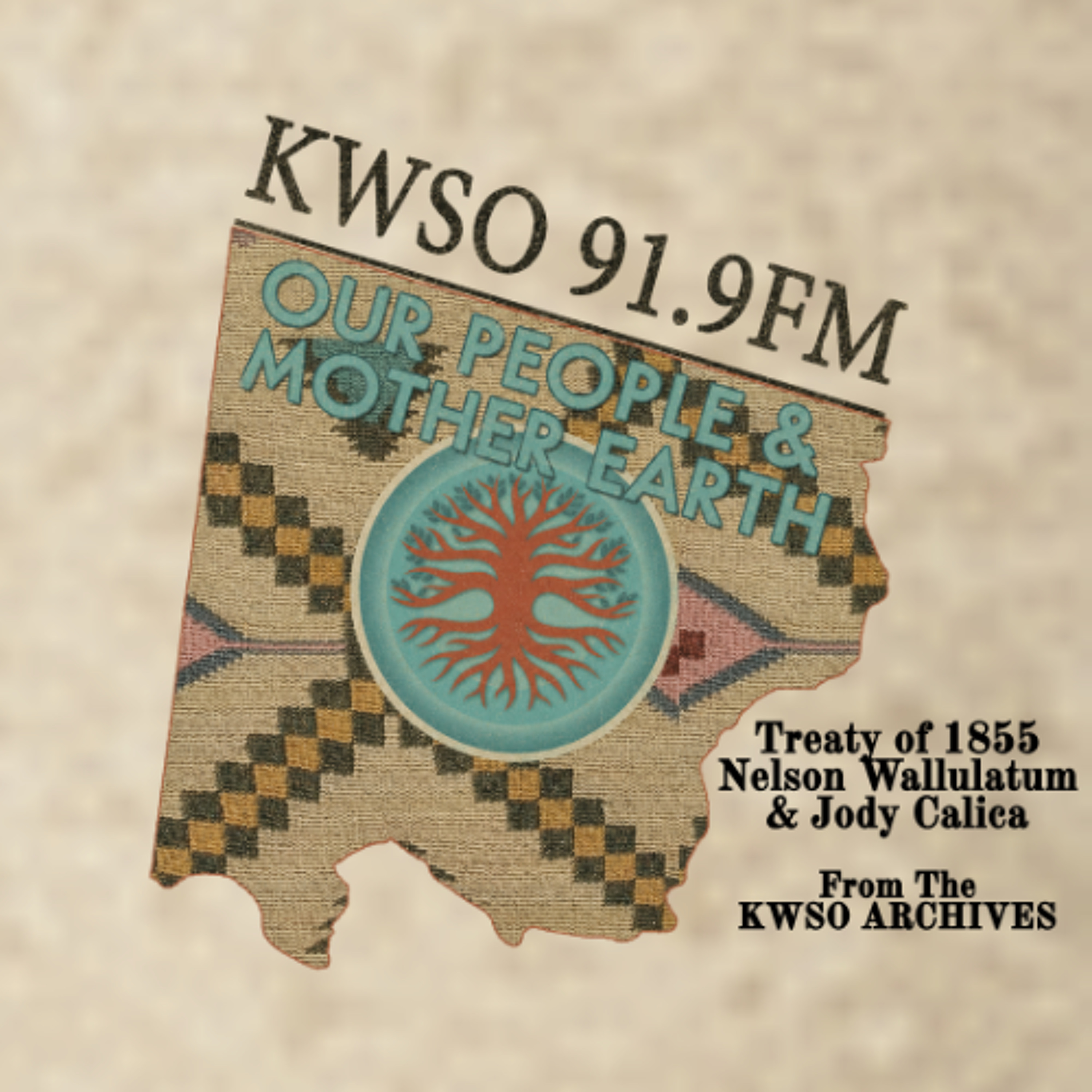 ARCHIVE Treaty of 1855 w Nelson Wallulatum + Jody Calica - KWSO Our People & Mother Earth Podcast episode artwork