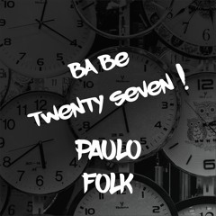 Paulo Folk - Ba Be  twenty seven ( ORIGINAL MIX )