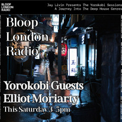 Jay Livin B2B Elliot Moriarty - Yorokobi -Recorded live @ Bloop London Radio studios - 07.03.26