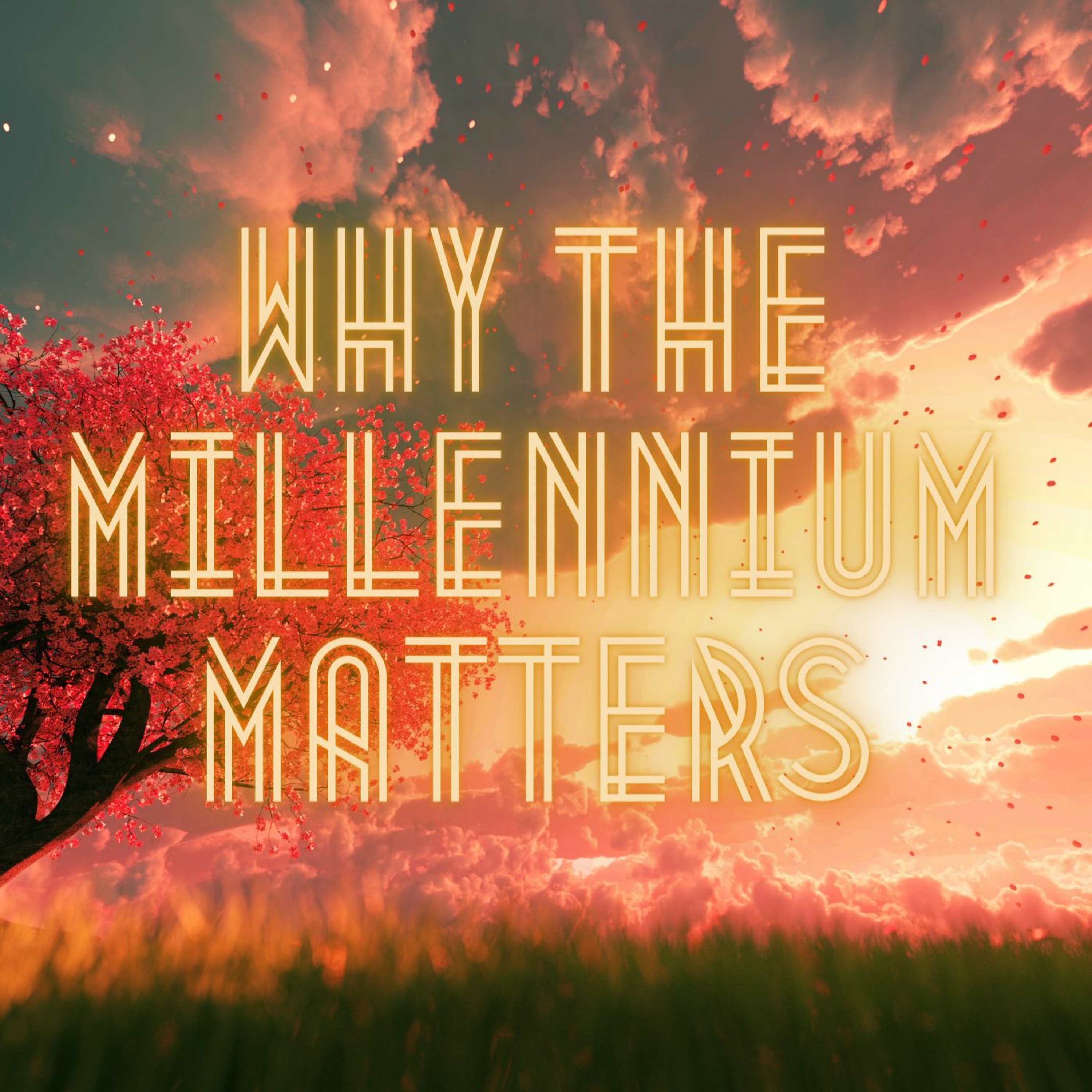 Why The Millennium Matters