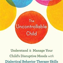 [VIEW] PDF 💌 The Uncontrollable Child: Understand and Manage Your Child’s Disruptive