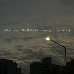 Aden Foyer - The Ballet Girl (Juyong & Teio Remix)